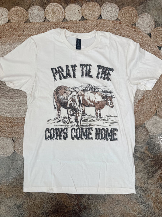 Pray Till the Cows Come Home Tee