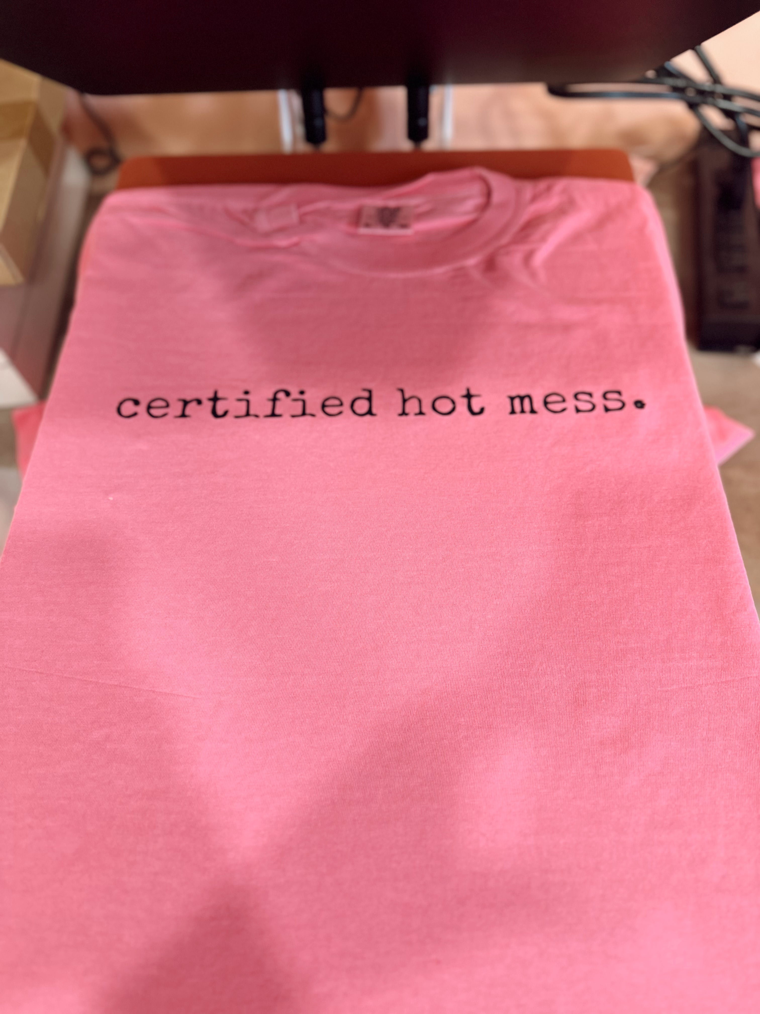Certified hot mess. Tee