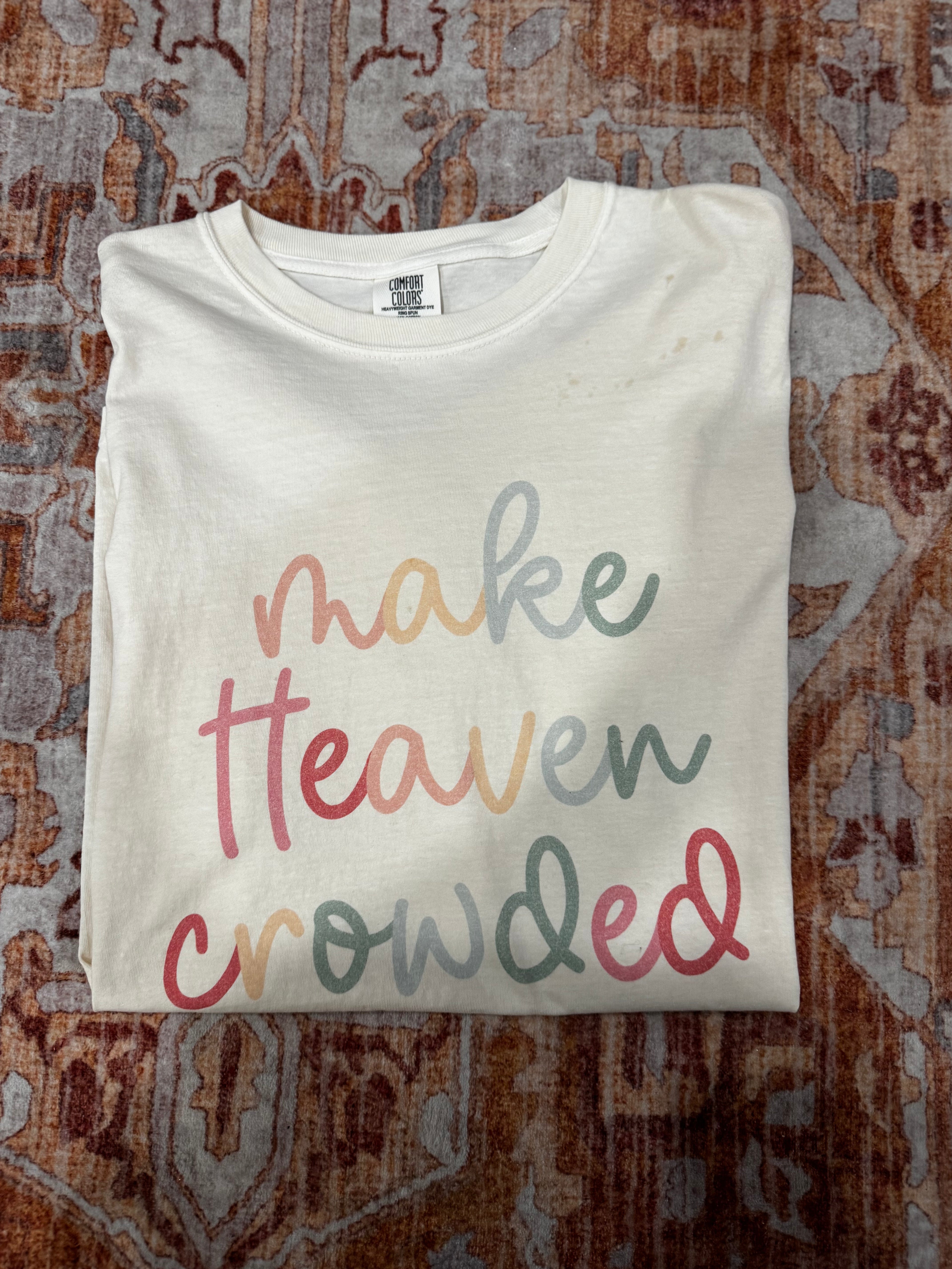 Make Heaven Crowded Tee